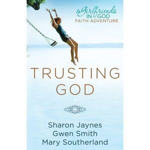 Trusting God: A Girlfriends in God Faith Adventure -- Sharon Jaynes
